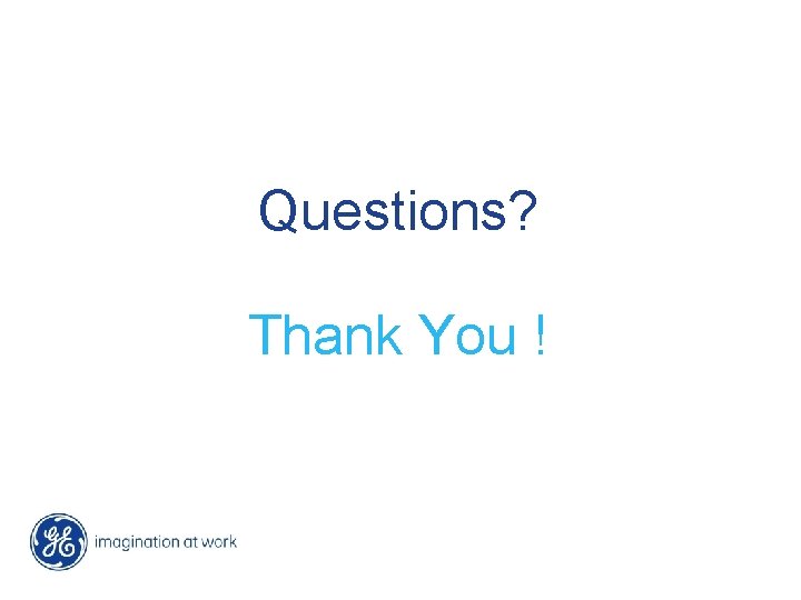 Questions? Thank You ! 