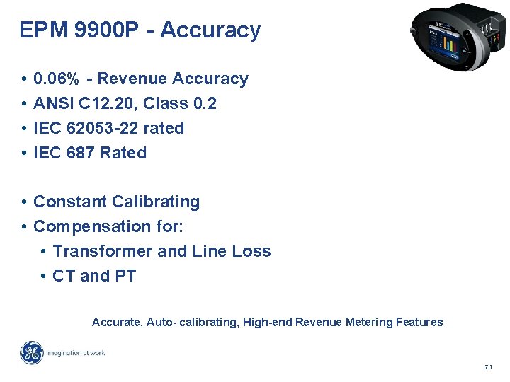EPM 9900 P - Accuracy • • 0. 06% - Revenue Accuracy ANSI C