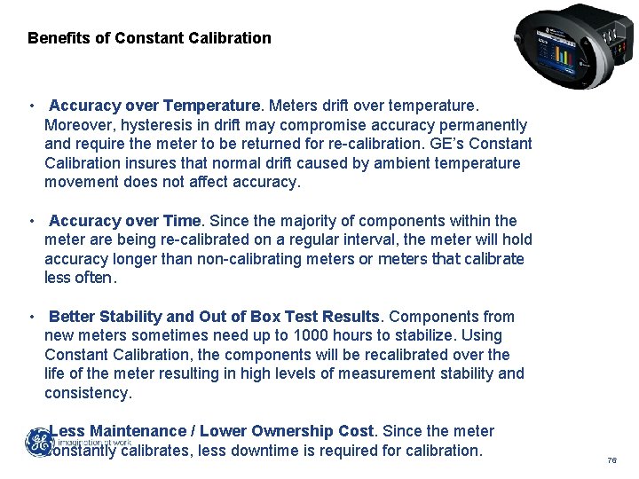 Benefits of Constant Calibration • Accuracy over Temperature. Meters drift over temperature. Moreover, hysteresis