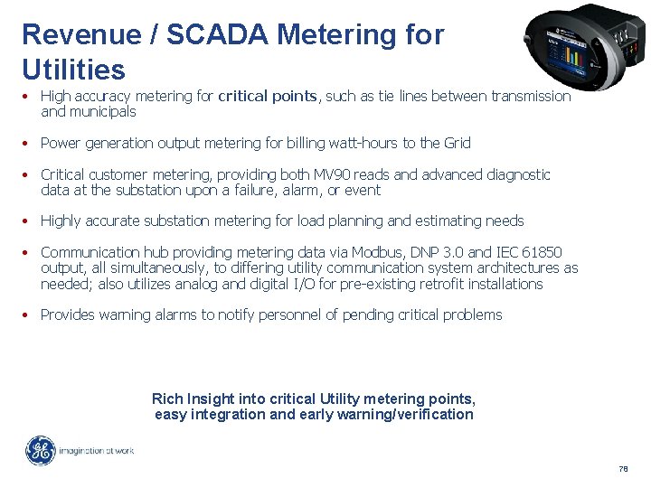 Revenue / SCADA Metering for Utilities • High accuracy metering for critical points, such