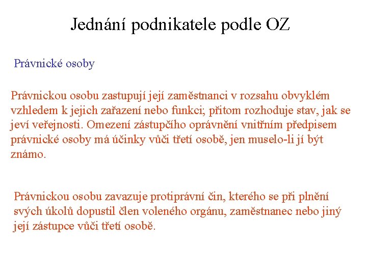 Jednání podnikatele podle OZ Právnické osoby Právnickou osobu zastupují její zaměstnanci v rozsahu obvyklém