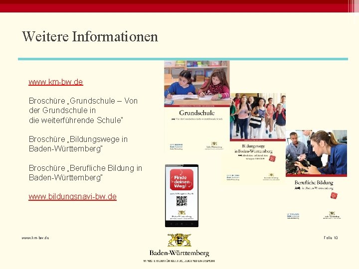 Weitere Informationen www. km-bw. de Broschüre „Grundschule – Von der Grundschule in die weiterführende