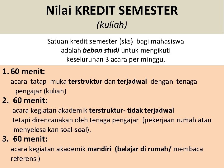 Nilai KREDIT SEMESTER (kuliah) Satuan kredit semester (sks) bagi mahasiswa adalah beban studi untuk Nilai KREDIT SEMESTER (kuliah) Satuan kredit semester (sks) bagi mahasiswa adalah beban studi untuk