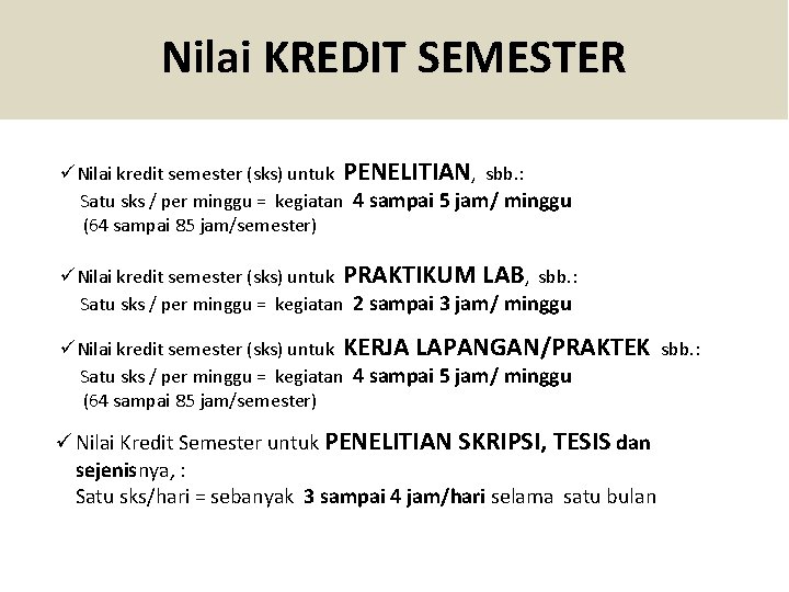 Nilai KREDIT SEMESTER üNilai kredit semester (sks) untuk PENELITIAN, sbb. : Satu sks / Nilai KREDIT SEMESTER üNilai kredit semester (sks) untuk PENELITIAN, sbb. : Satu sks /