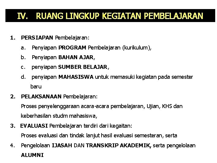 IV. RUANG LINGKUP KEGIATAN PEMBELAJARAN 1. PERSIAPAN Pembelajaran: a. Penyiapan PROGRAM Pembelajaran (kurikulum), b. IV. RUANG LINGKUP KEGIATAN PEMBELAJARAN 1. PERSIAPAN Pembelajaran: a. Penyiapan PROGRAM Pembelajaran (kurikulum), b.