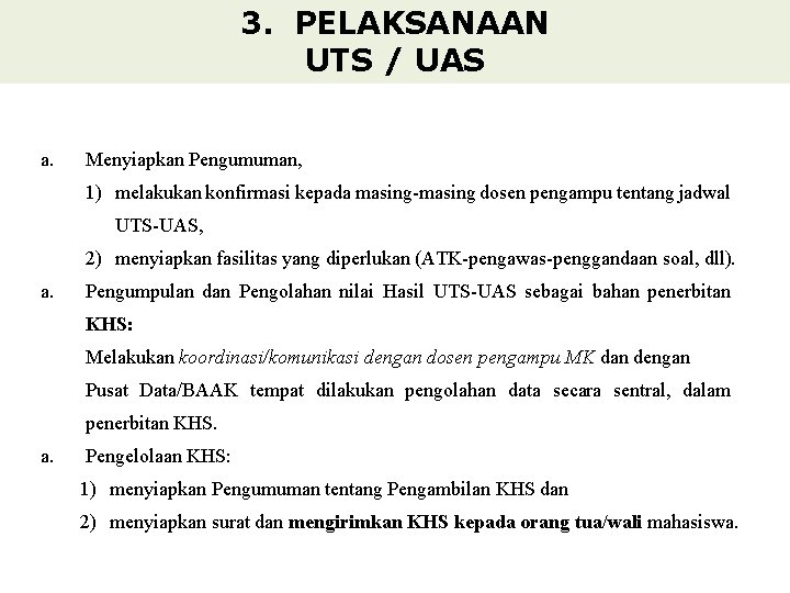 3. PELAKSANAAN UTS / UAS a. Menyiapkan Pengumuman, 1) melakukan konfirmasi kepada masing-masing dosen 3. PELAKSANAAN UTS / UAS a. Menyiapkan Pengumuman, 1) melakukan konfirmasi kepada masing-masing dosen