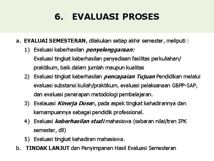 6. EVALUASI PROSES a. EVALUAI SEMESTERAN, dilakukan setiap akhir semester, meliputi : 1) Evaluasi 6. EVALUASI PROSES a. EVALUAI SEMESTERAN, dilakukan setiap akhir semester, meliputi : 1) Evaluasi