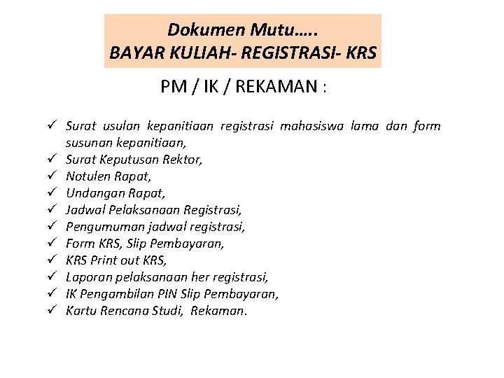 Dokumen Mutu…. . BAYAR KULIAH- REGISTRASI- KRS PM / IK / REKAMAN : ü Dokumen Mutu…. . BAYAR KULIAH- REGISTRASI- KRS PM / IK / REKAMAN : ü