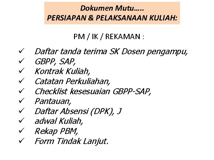 Dokumen Mutu…. . PERSIAPAN & PELAKSANAAN KULIAH: PM / IK / REKAMAN : ü Dokumen Mutu…. . PERSIAPAN & PELAKSANAAN KULIAH: PM / IK / REKAMAN : ü