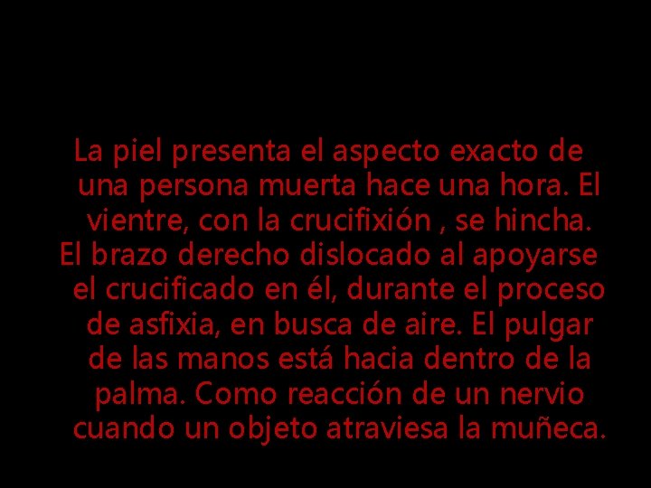 La piel presenta el aspecto exacto de una persona muerta hace una hora. El