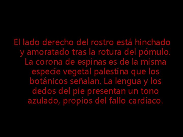 El lado derecho del rostro está hinchado y amoratado tras la rotura del pómulo.