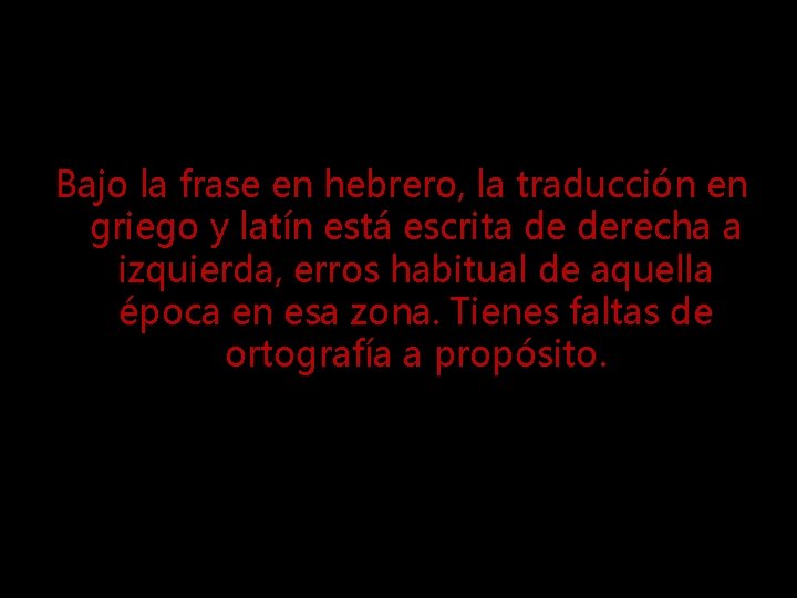 Bajo la frase en hebrero, la traducción en griego y latín está escrita de