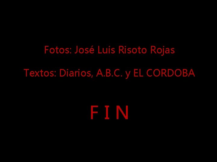 Fotos: José Luis Risoto Rojas Textos: Diarios, A. B. C. y EL CORDOBA FIN