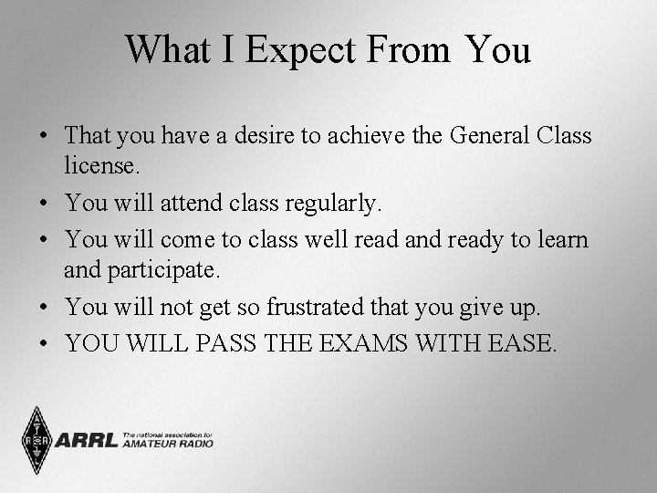 What I Expect From You • That you have a desire to achieve the