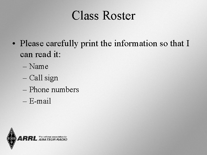 Class Roster • Please carefully print the information so that I can read it: