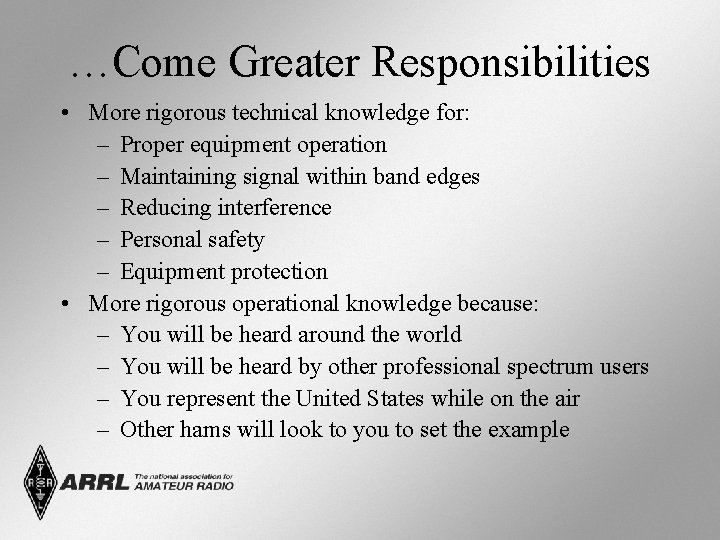 …Come Greater Responsibilities • More rigorous technical knowledge for: – Proper equipment operation –