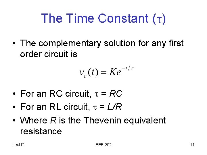 The Time Constant ( ) • The complementary solution for any first order circuit The Time Constant ( ) • The complementary solution for any first order circuit