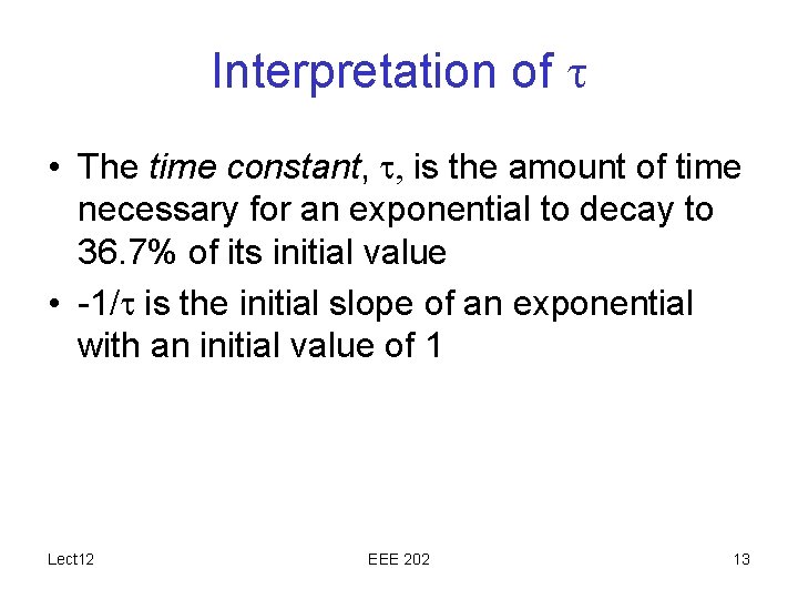 Interpretation of • The time constant, , is the amount of time necessary for Interpretation of • The time constant, , is the amount of time necessary for
