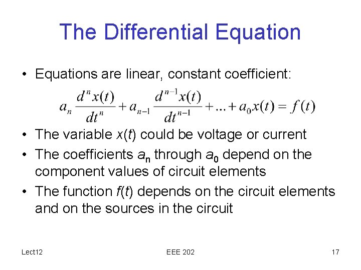 The Differential Equation • Equations are linear, constant coefficient: • The variable x(t) could