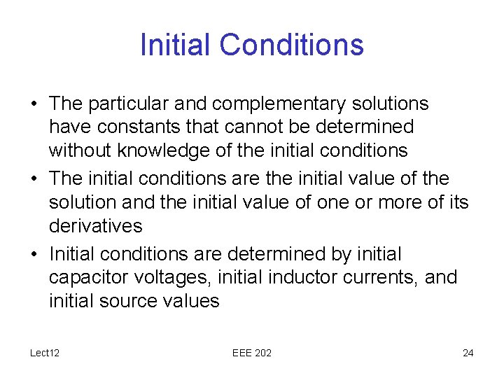 Initial Conditions • The particular and complementary solutions have constants that cannot be determined