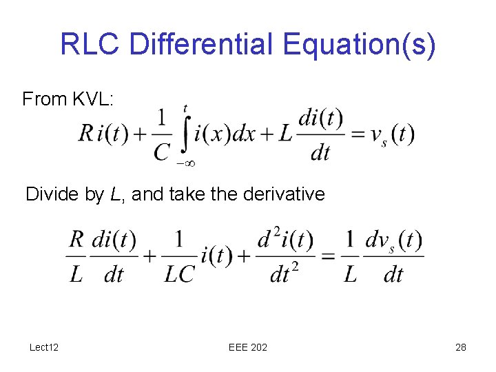 RLC Differential Equation(s) From KVL: Divide by L, and take the derivative Lect 12