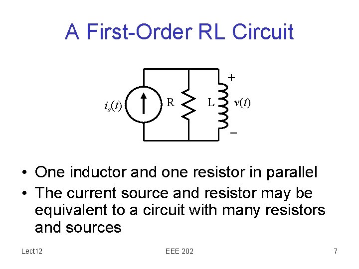 A First-Order RL Circuit + is(t) R L v(t) – • One inductor and