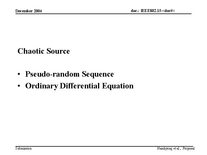 December 2004 doc. : IEEE 802. 15 -<doc#> Chaotic Source • Pseudo-random Sequence •