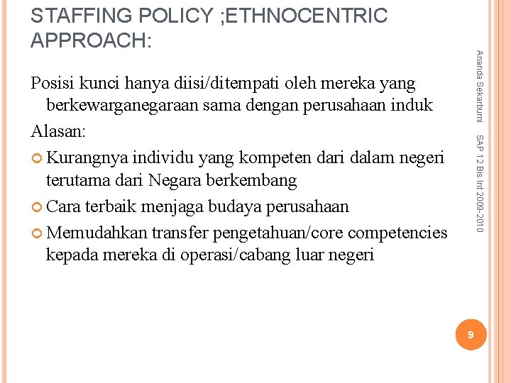 Ananda Sekarbumi STAFFING POLICY ; ETHNOCENTRIC APPROACH: SAP 12 Bis Int 2009 -2010 Posisi