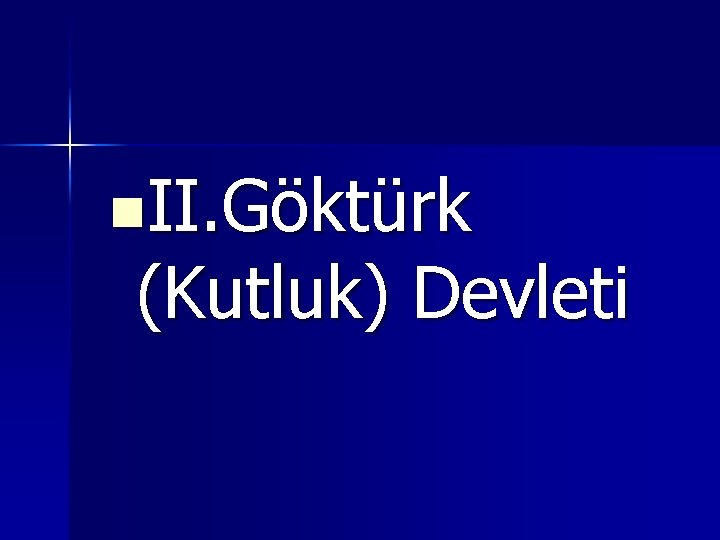 n. II. Göktürk (Kutluk) Devleti 