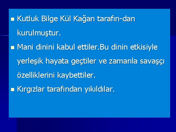 n Kutluk Bilge Kül Kağan tarafın-dan kurulmuştur. n Mani dinini kabul ettiler. Bu dinin