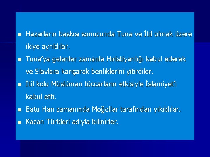 n Hazarların baskısı sonucunda Tuna ve İtil olmak üzere ikiye ayrıldılar. n Tuna’ya gelenler