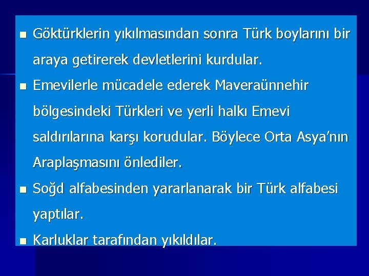 n Göktürklerin yıkılmasından sonra Türk boylarını bir araya getirerek devletlerini kurdular. n Emevilerle mücadele