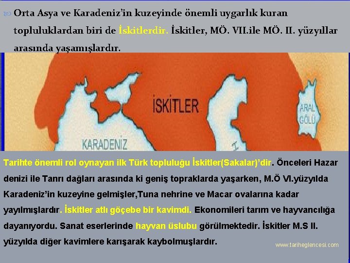  Orta Asya ve Karadeniz’in kuzeyinde önemli uygarlık kuran topluluklardan biri de İskitlerdir. İskitler,