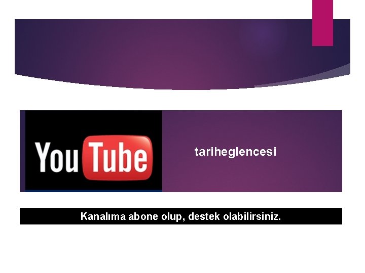 tariheglencesi Kanalıma abone olup, destek olabilirsiniz. 