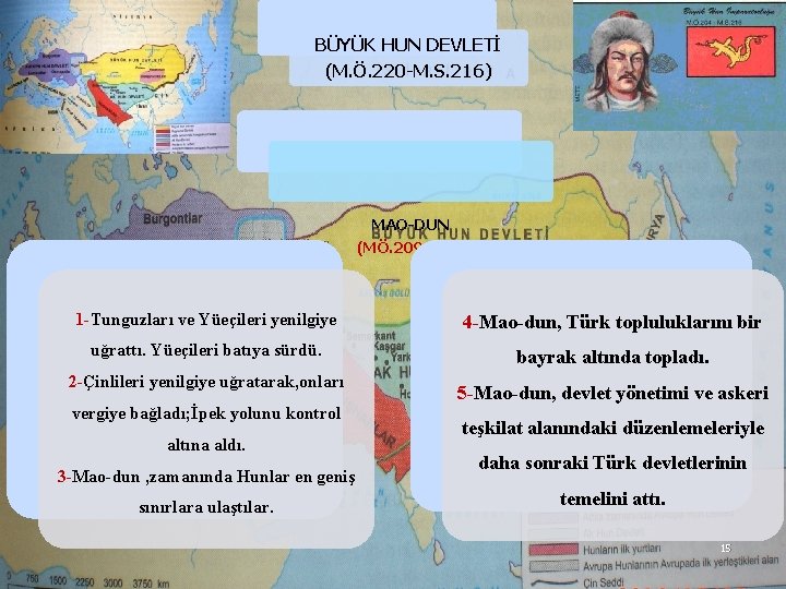 BÜYÜK HUN DEVLETİ (M. Ö. 220 -M. S. 216) MAO-DUN (MÖ. 209 -174) 1