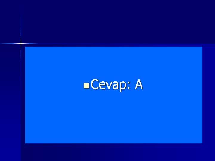 n Cevap: A 