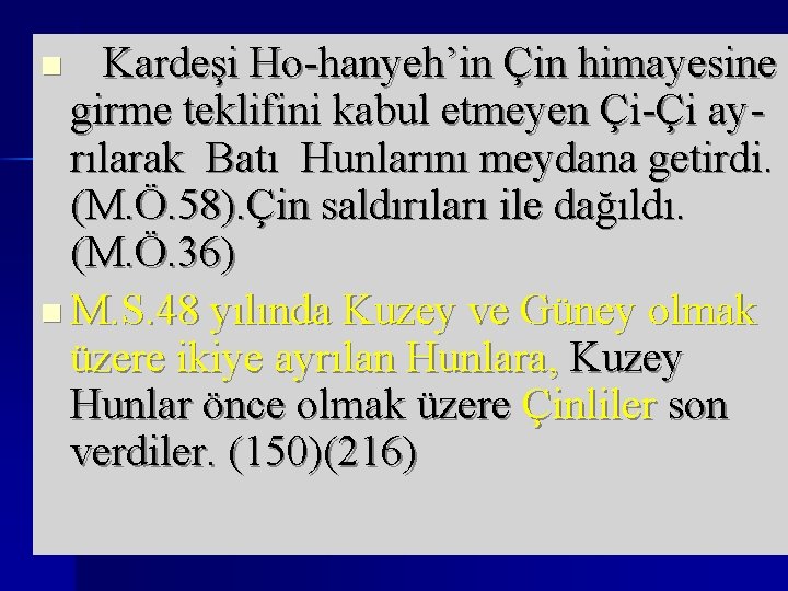 n Kardeşi Ho-hanyeh’in Çin himayesine girme teklifini kabul etmeyen Çi-Çi ayrılarak Batı Hunlarını meydana