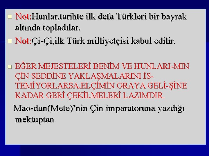 Not: Hunlar, tarihte ilk defa Türkleri bir bayrak altında topladılar. n Not: Çi-Çi, ilk