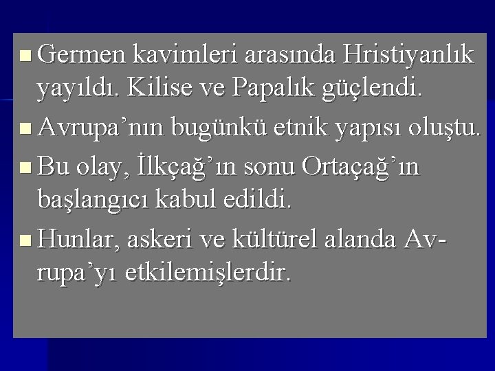 n Germen kavimleri arasında Hristiyanlık yayıldı. Kilise ve Papalık güçlendi. n Avrupa’nın bugünkü etnik