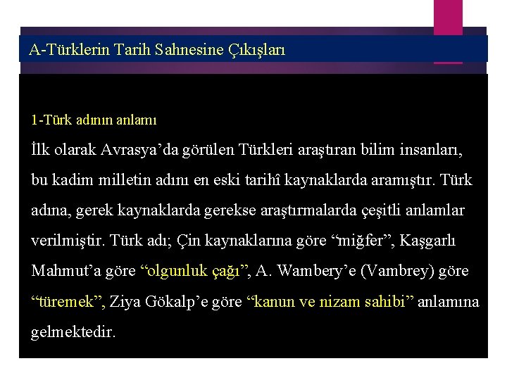 A-Türklerin Tarih Sahnesine Çıkışları 1 -Türk adının anlamı İlk olarak Avrasya’da görülen Türkleri