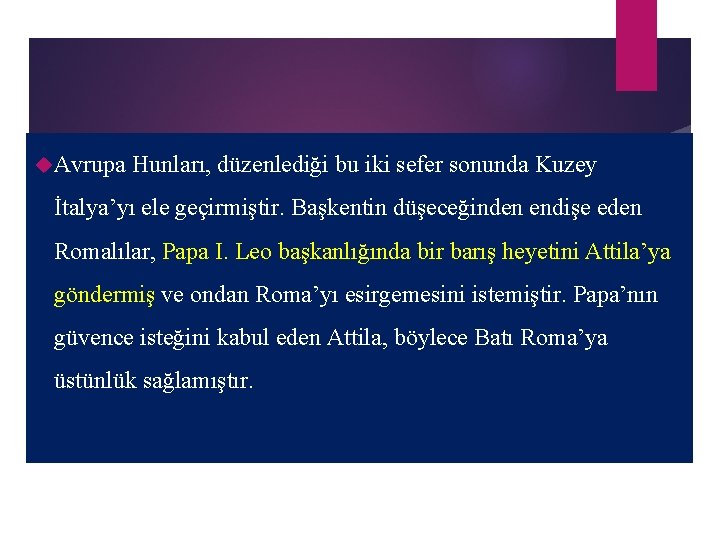  Avrupa Hunları, düzenlediği bu iki sefer sonunda Kuzey İtalya’yı ele geçirmiştir. Başkentin düşeceğinden
