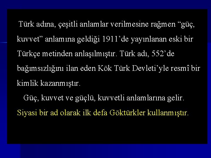  Türk adına, çeşitli anlamlar verilmesine rağmen “güç, kuvvet” anlamına geldiği 1911’de yayınlanan eski