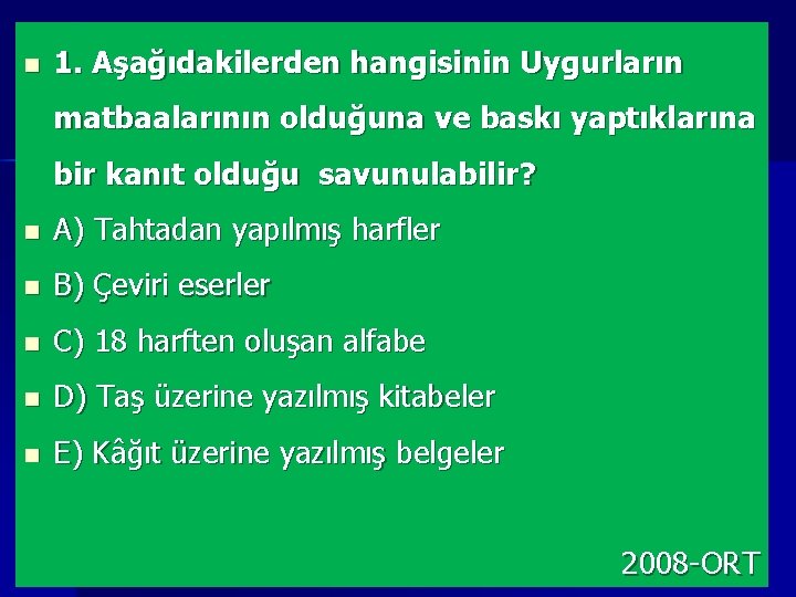 n 1. Aşağıdakilerden hangisinin Uygurların matbaalarının olduğuna ve baskı yaptıklarına bir kanıt olduğu savunulabilir?