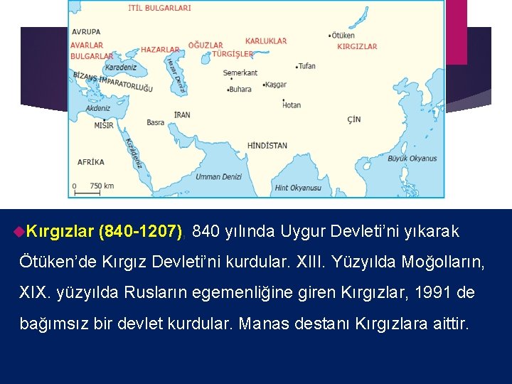  Kırgızlar (840 -1207), 840 yılında Uygur Devleti’ni yıkarak Ötüken’de Kırgız Devleti’ni kurdular. XIII.