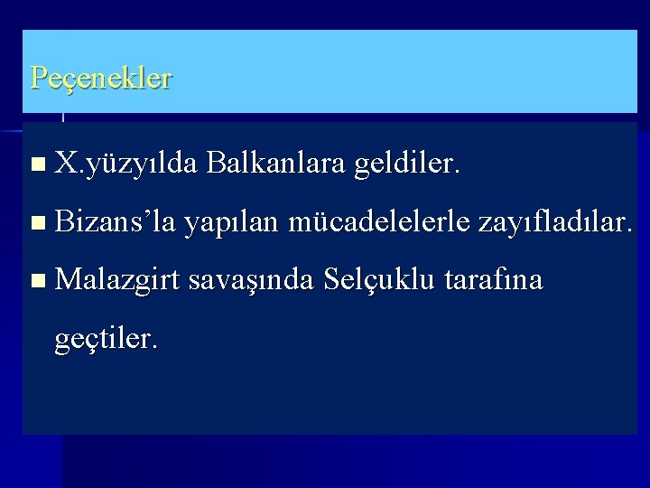 Peçenekler n X. yüzyılda Balkanlara geldiler. n Bizans’la yapılan mücadelelerle zayıfladılar. n Malazgirt savaşında