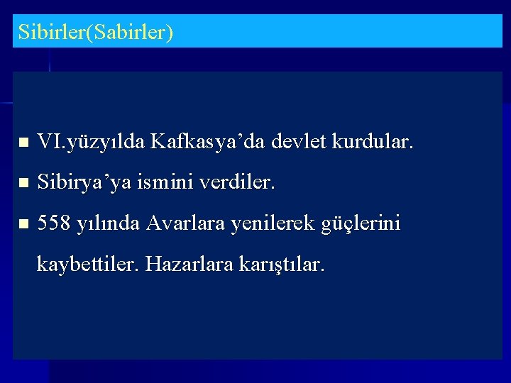 Sibirler(Sabirler) n VI. yüzyılda Kafkasya’da devlet kurdular. n Sibirya’ya ismini verdiler. n 558 yılında