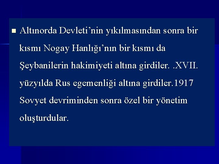 n Altınorda Devleti’nin yıkılmasından sonra bir kısmı Nogay Hanlığı’nın bir kısmı da Şeybanilerin hakimiyeti