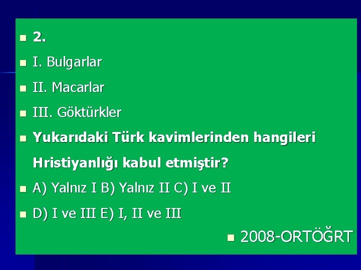 n 2. n I. Bulgarlar n II. Macarlar n III. Göktürkler n Yukarıdaki Türk