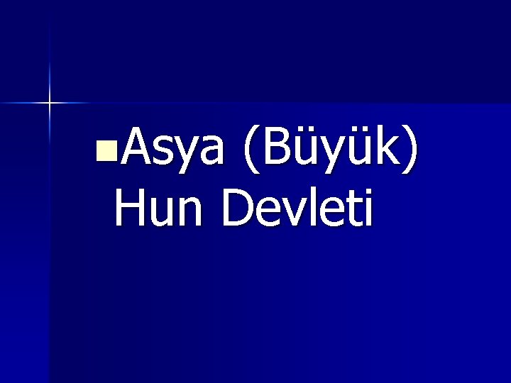 n. Asya (Büyük) Hun Devleti 