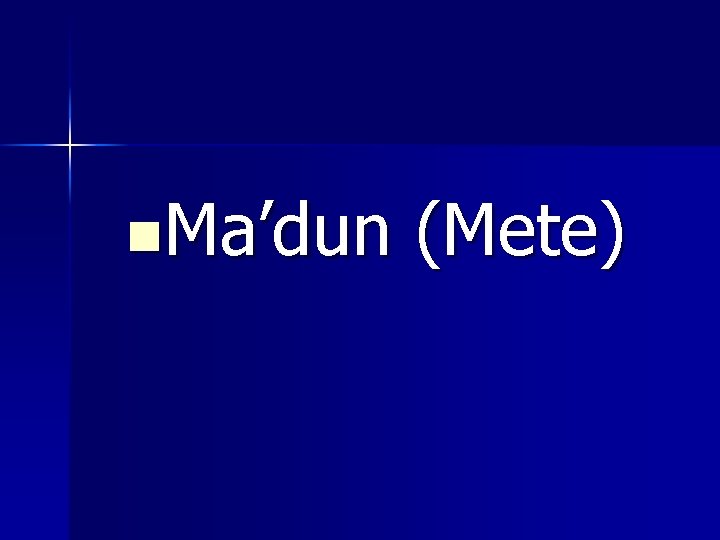 n. Ma’dun (Mete) 
